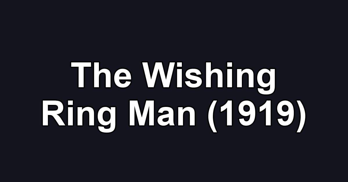The Wishing Ring Man (1919)