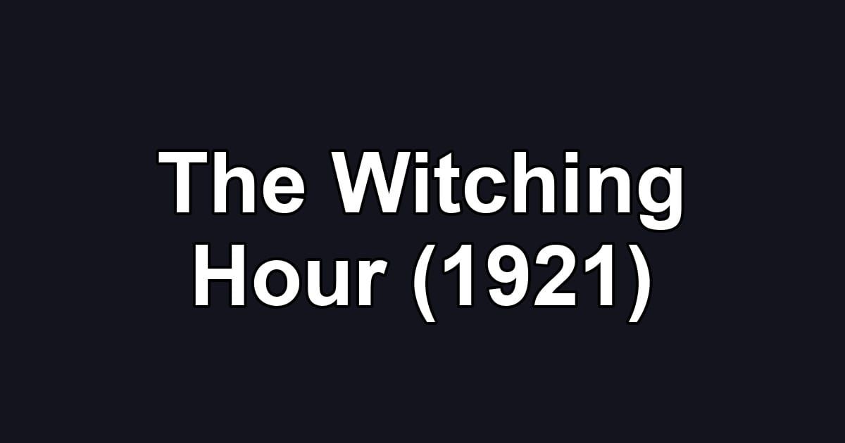 The Witching Hour (1921)