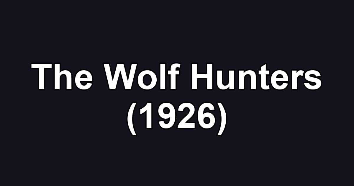 The Wolf Hunters (1926)