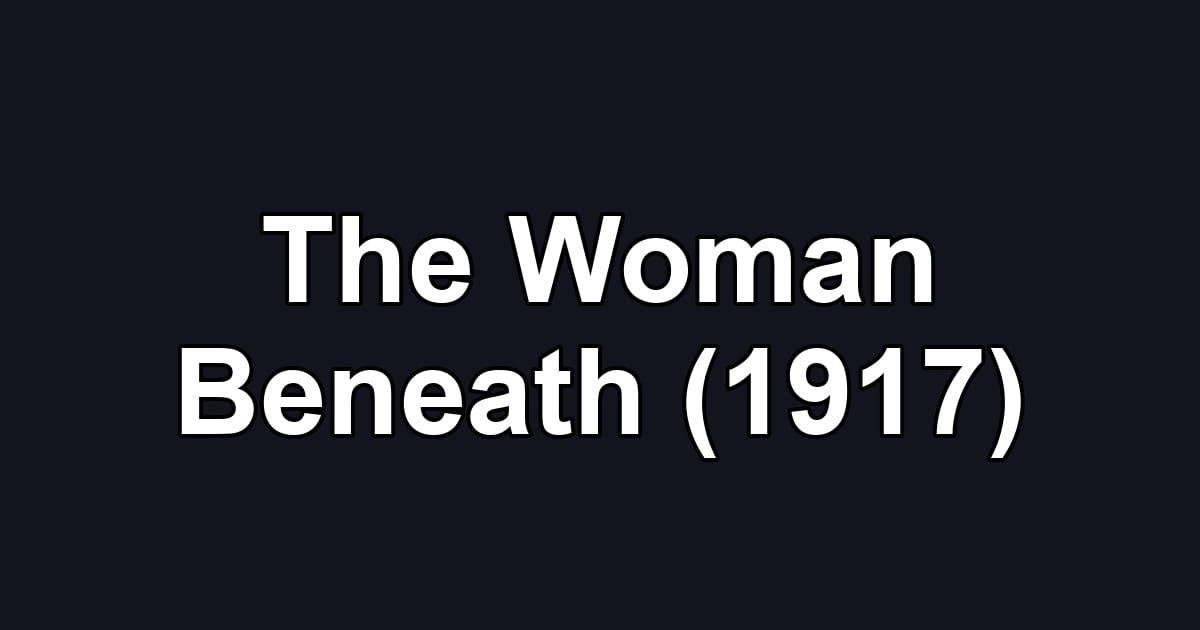 The Woman Beneath (1917)