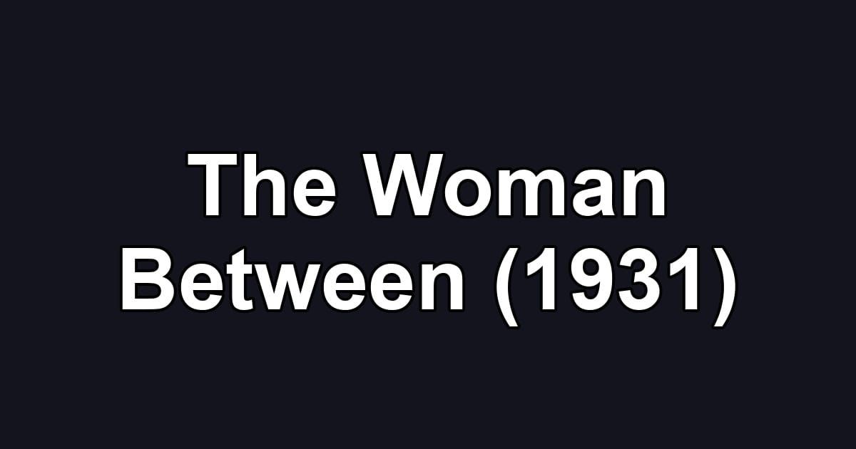 The Woman Between (1931)