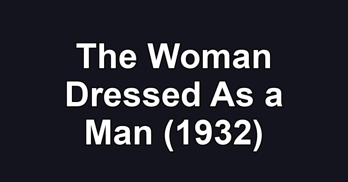 The Woman Dressed As a Man (1932)