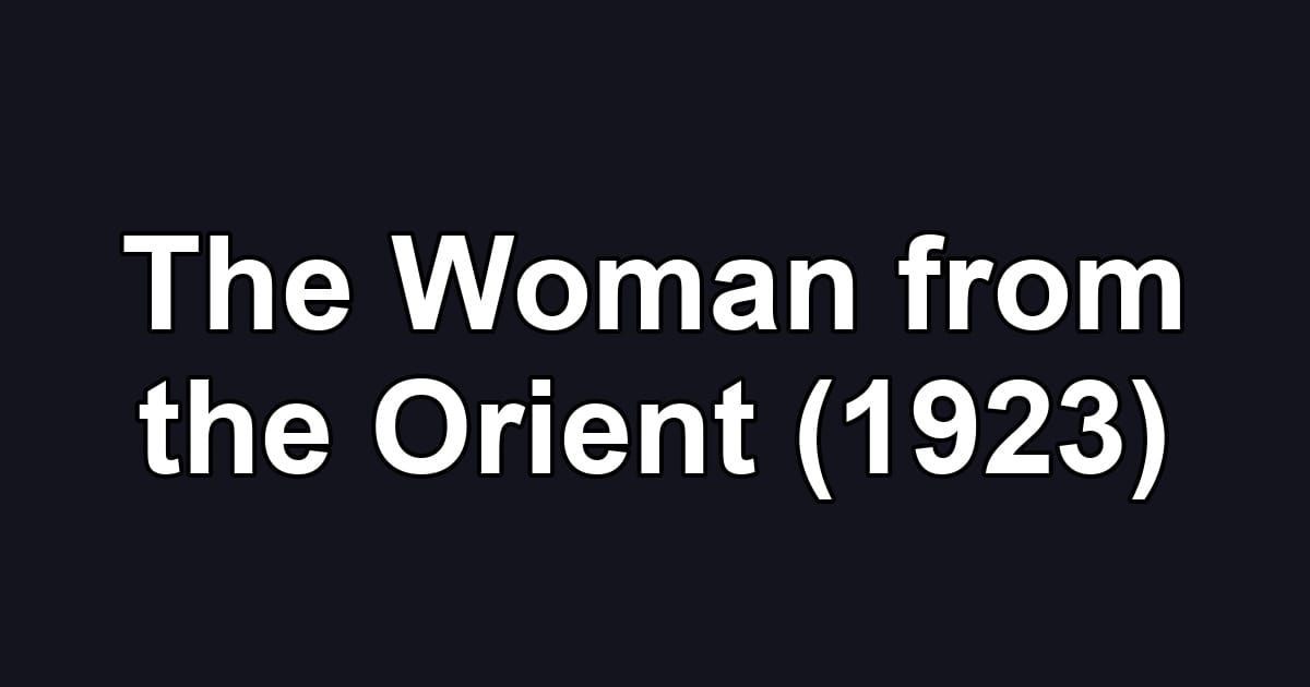 The Woman from the Orient (1923)