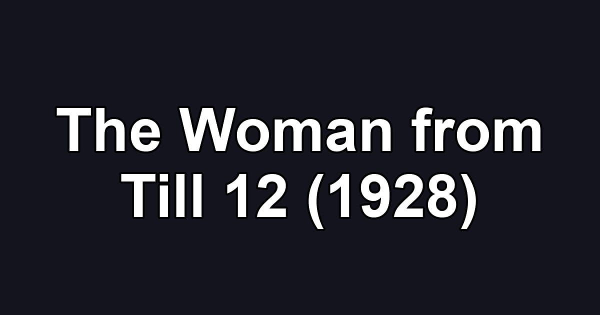 The Woman from Till 12 (1928)