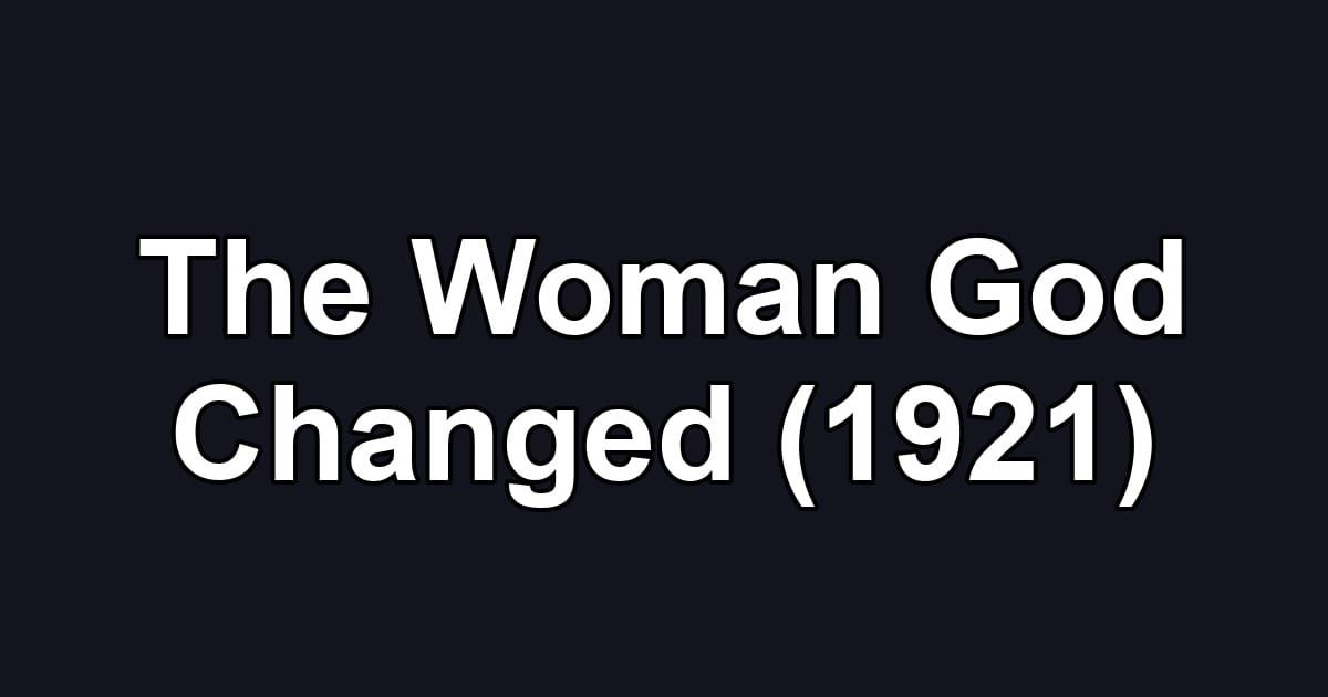 The Woman God Changed (1921)