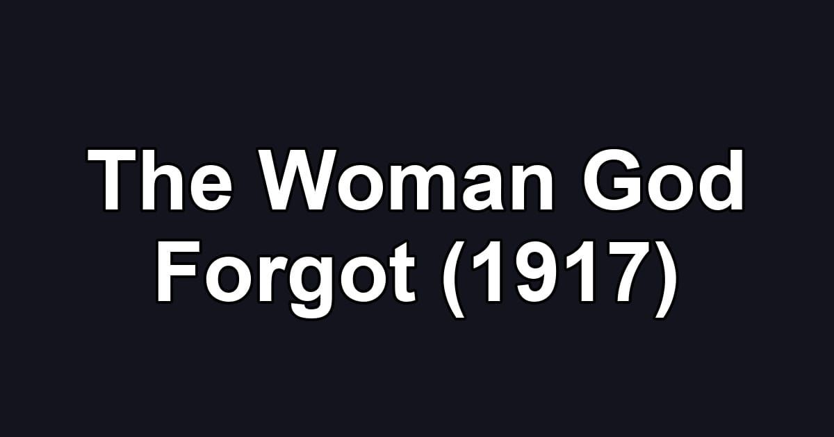 The Woman God Forgot (1917)