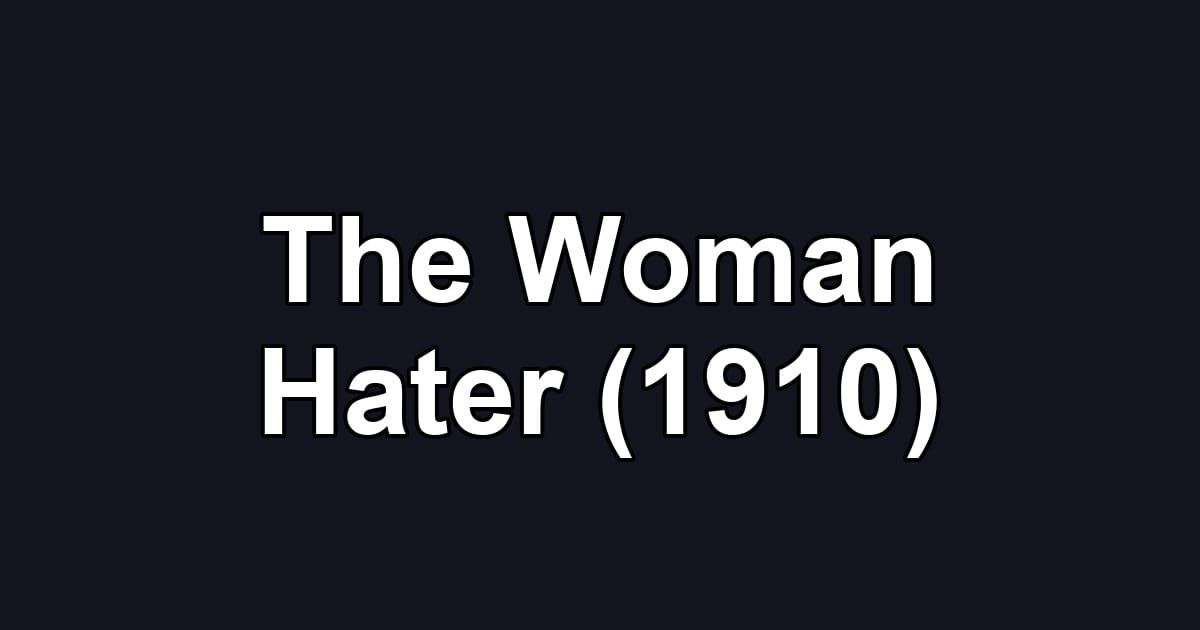 The Woman Hater (1910)