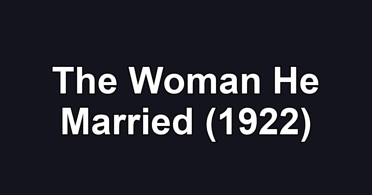 The Woman He Married (1922)