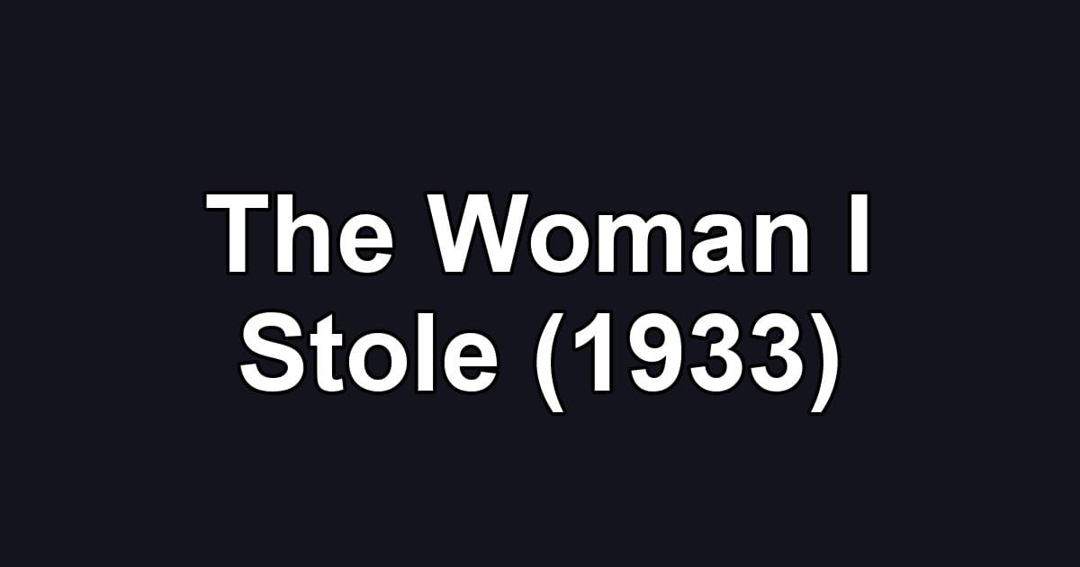 The Woman I Stole (1933)