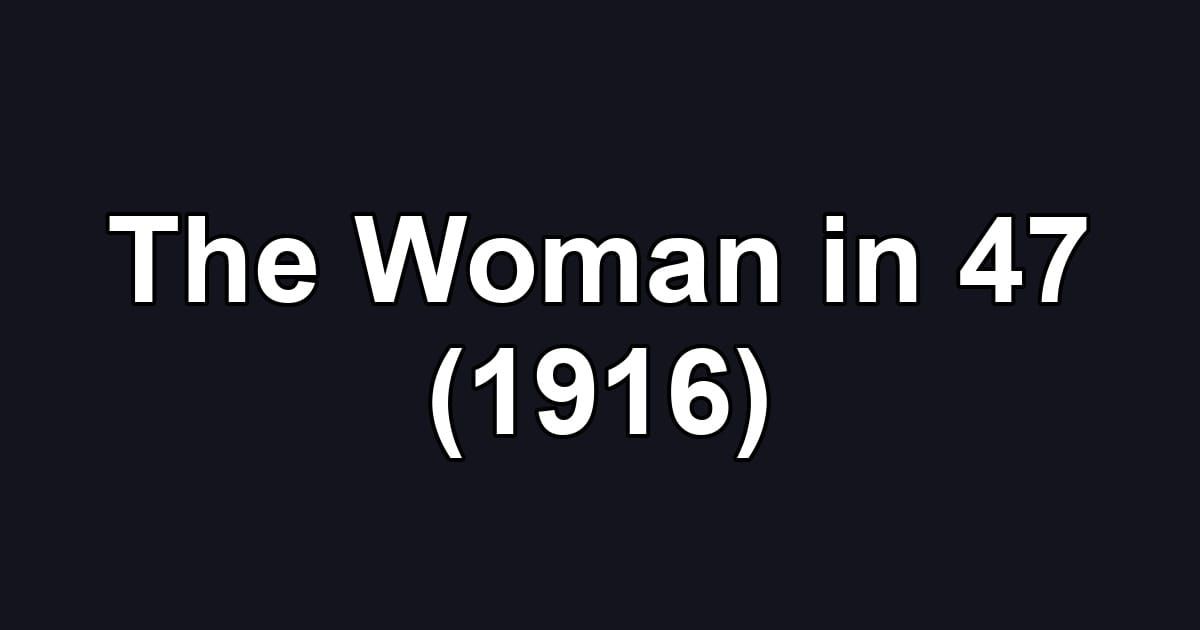 The Woman in 47 (1916)