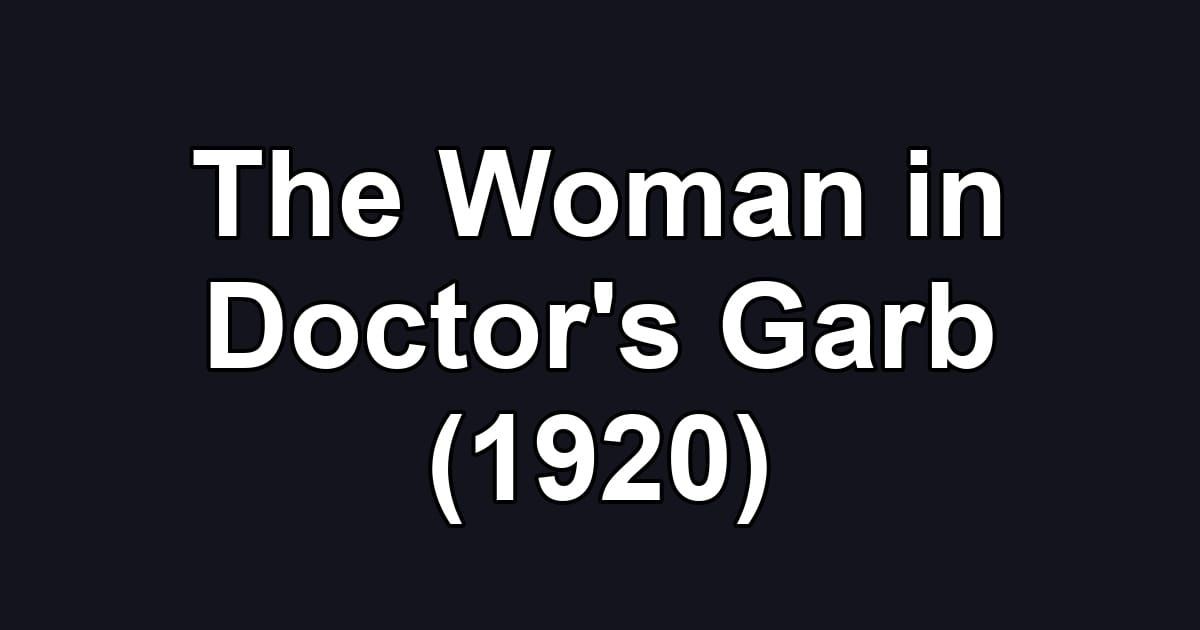 The Woman in Doctor's Garb (1920)