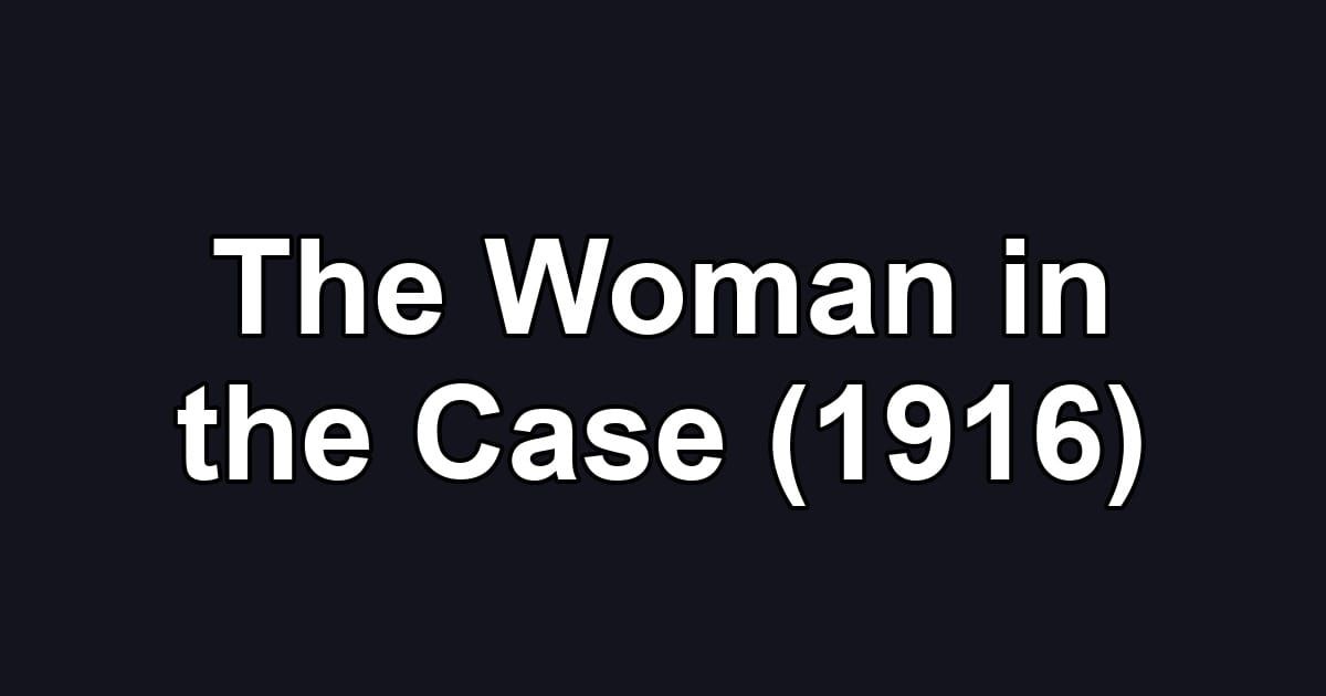 The Woman in the Case (1916)