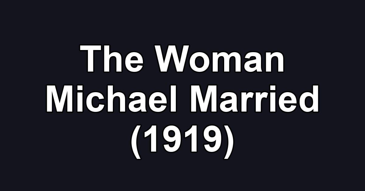 The Woman Michael Married (1919)