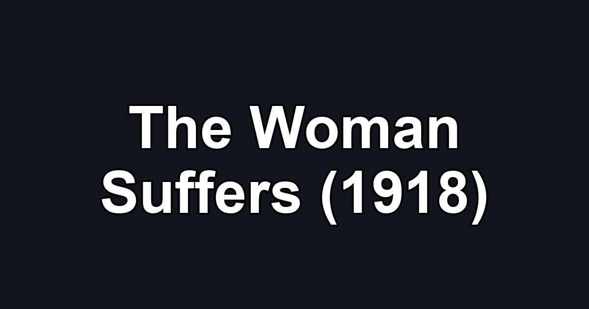 The Woman Suffers (1918)