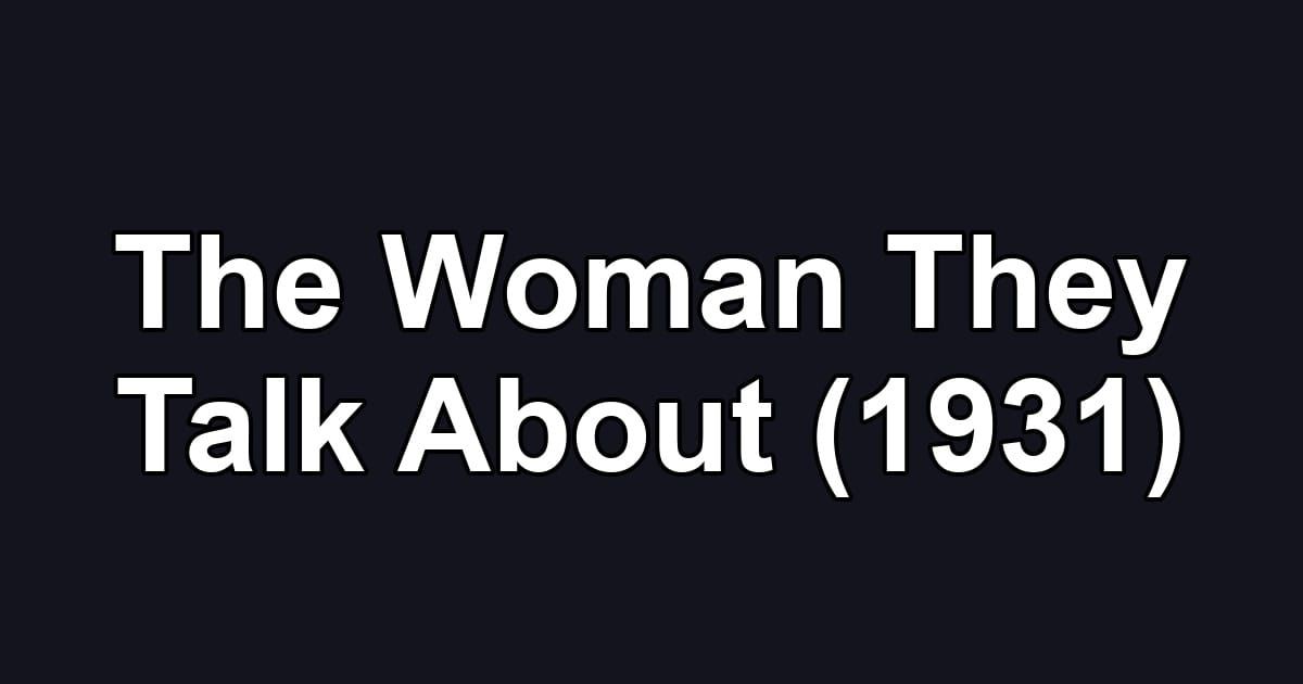 The Woman They Talk About (1931)