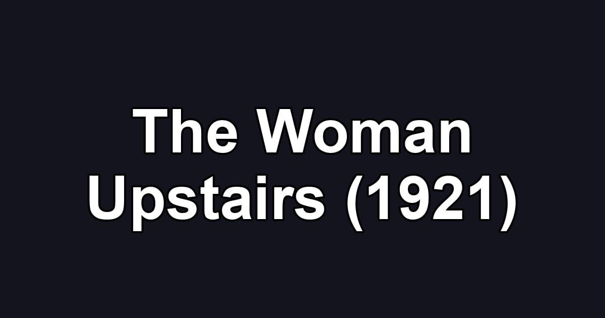 The Woman Upstairs (1921)