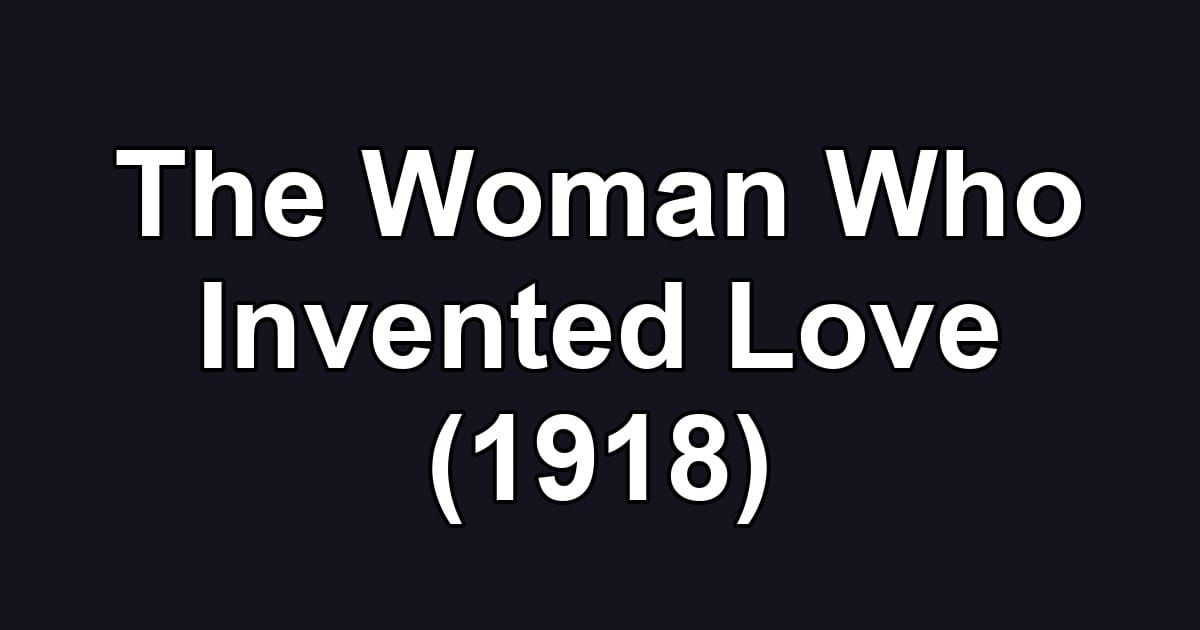 The Woman Who Invented Love (1918)
