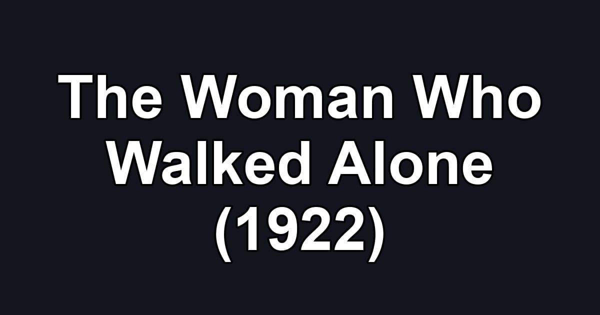 The Woman Who Walked Alone (1922)