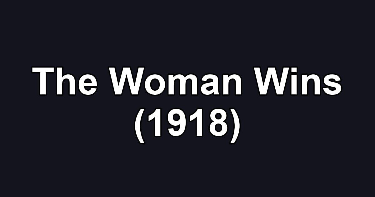 The Woman Wins (1918)