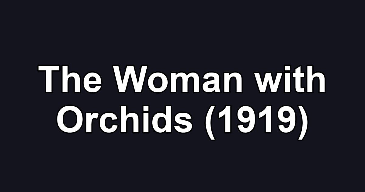 The Woman with Orchids (1919)
