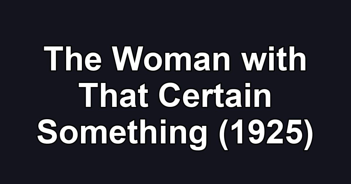The Woman with That Certain Something (1925)