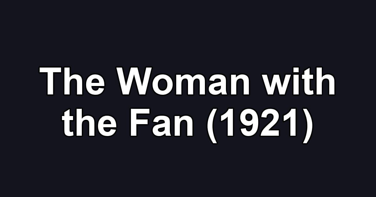 The Woman with the Fan (1921)