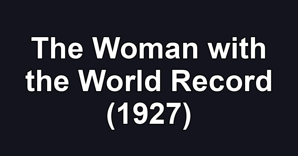 The Woman with the World Record (1927)