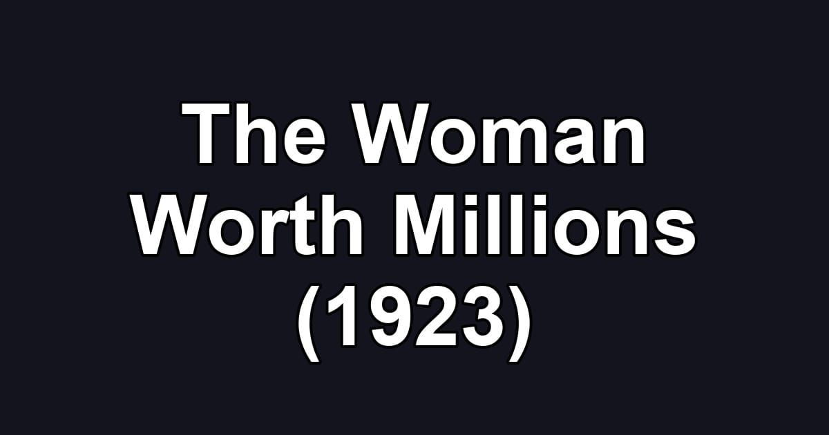 The Woman Worth Millions (1923)