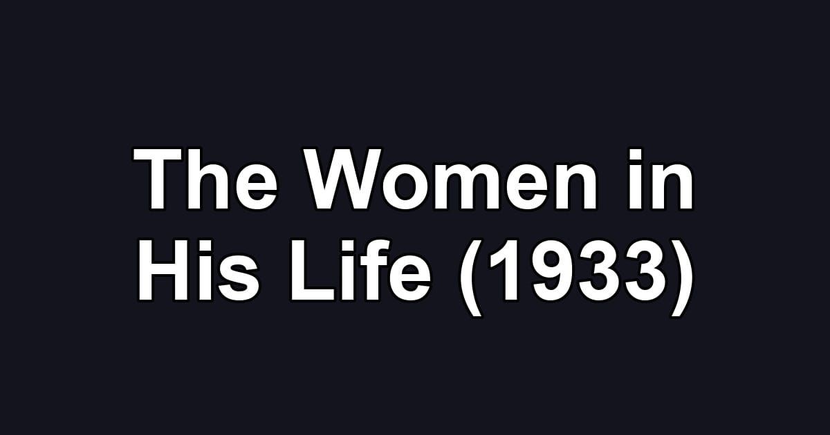 The Women in His Life (1933)