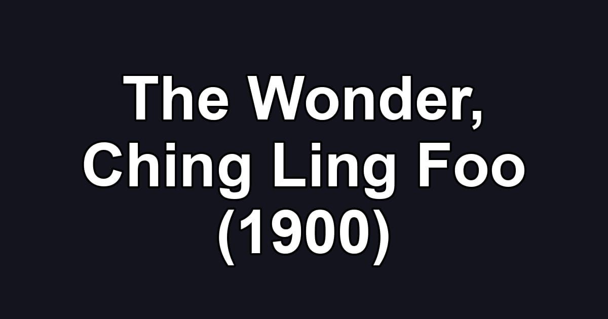 The Wonder, Ching Ling Foo (1900)