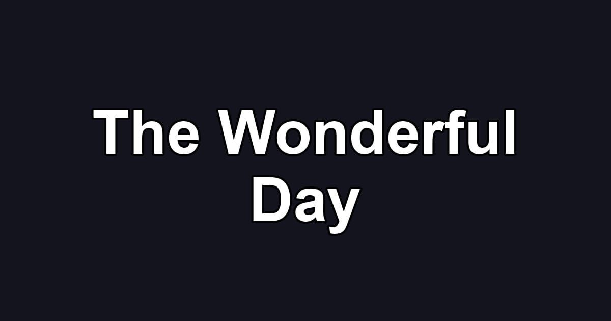 The Wonderful Day