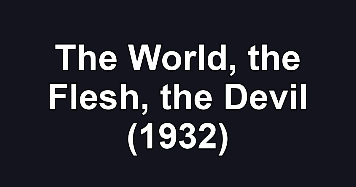 The World, the Flesh, the Devil (1932)