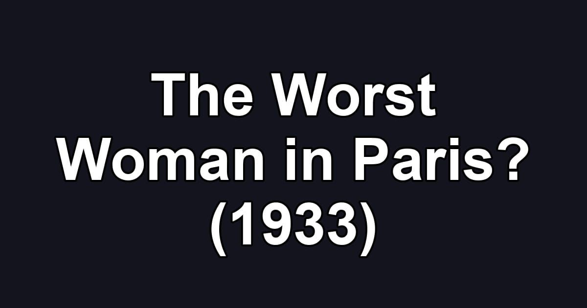 The Worst Woman in Paris? (1933)
