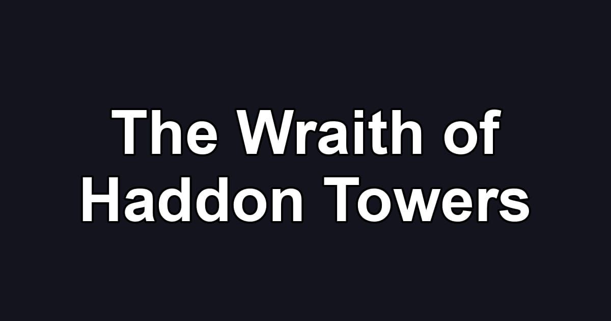 The Wraith of Haddon Towers