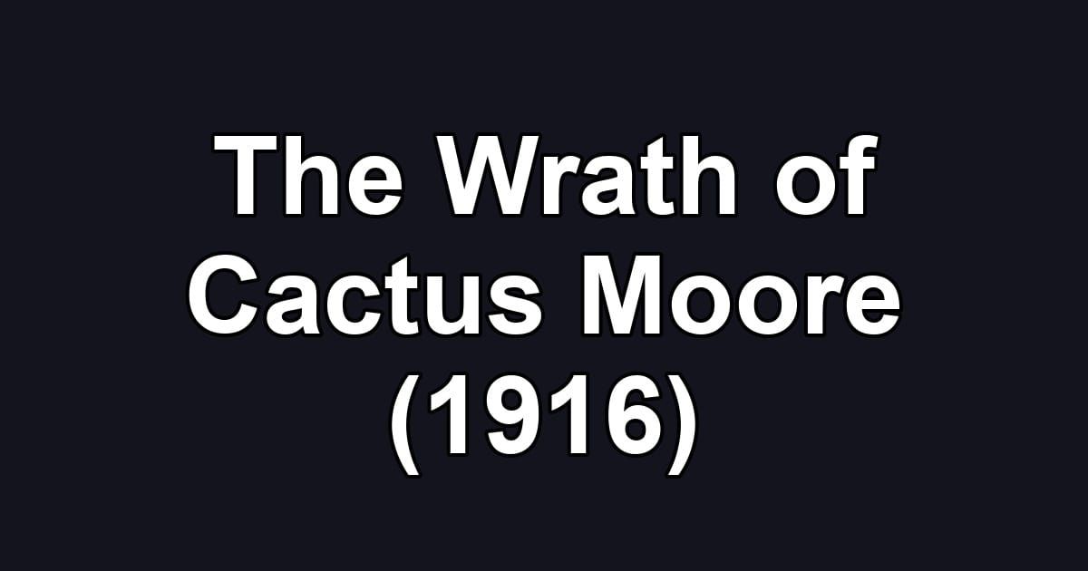 The Wrath of Cactus Moore (1916)