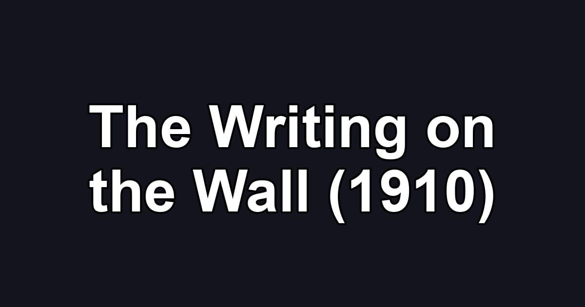 The Writing on the Wall (1910)