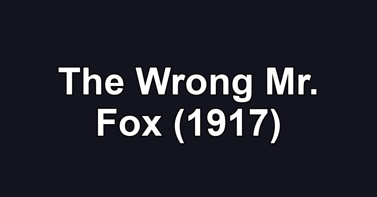 The Wrong Mr. Fox (1917)
