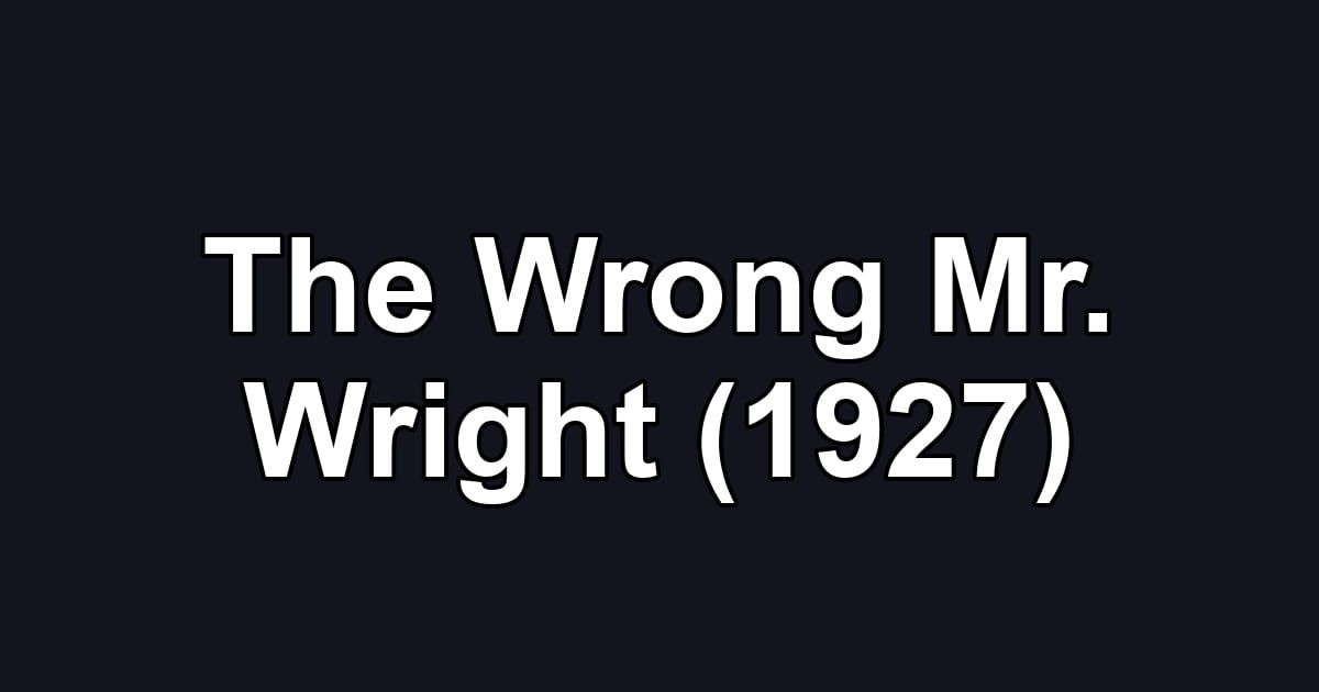 The Wrong Mr. Wright (1927)