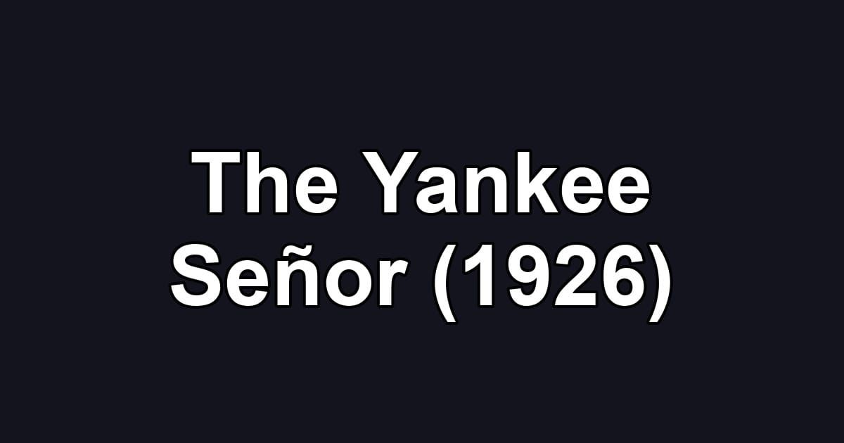 The Yankee Señor (1926)
