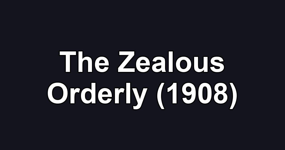 The Zealous Orderly (1908)