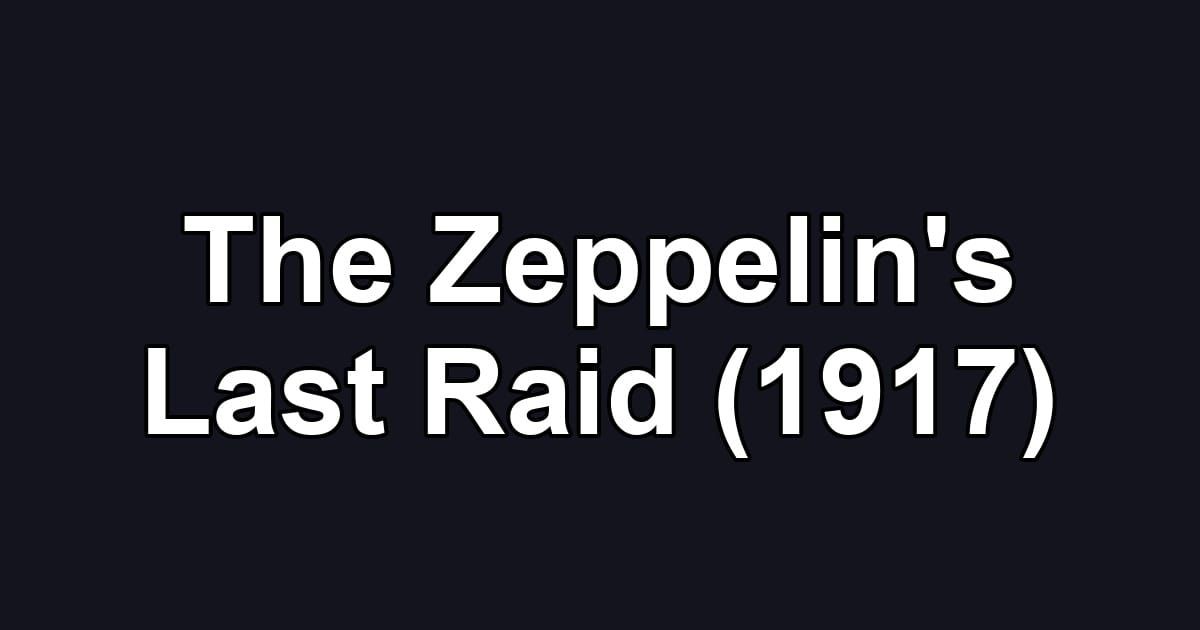 The Zeppelin's Last Raid (1917)