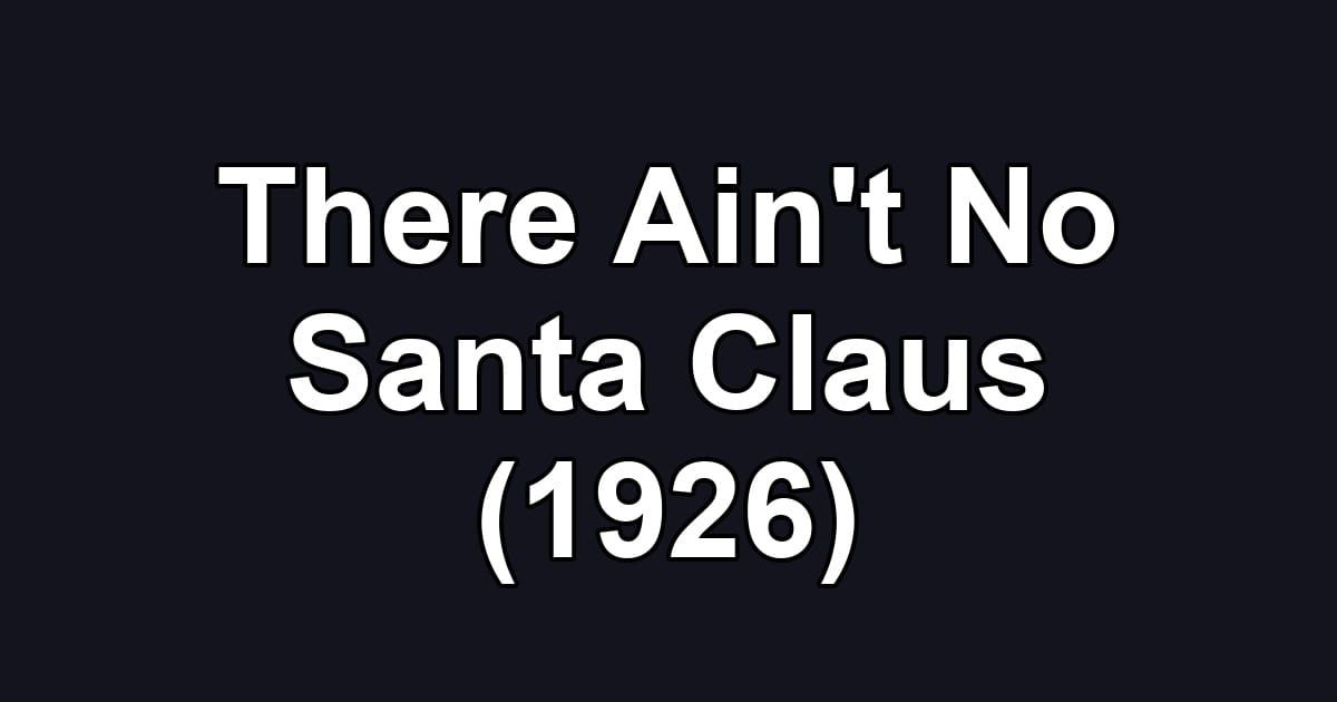 There Ain't No Santa Claus (1926)