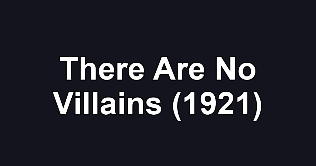 There Are No Villains (1921)