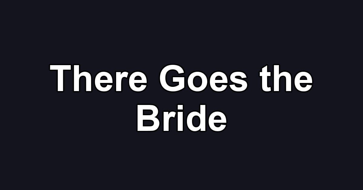 There Goes the Bride