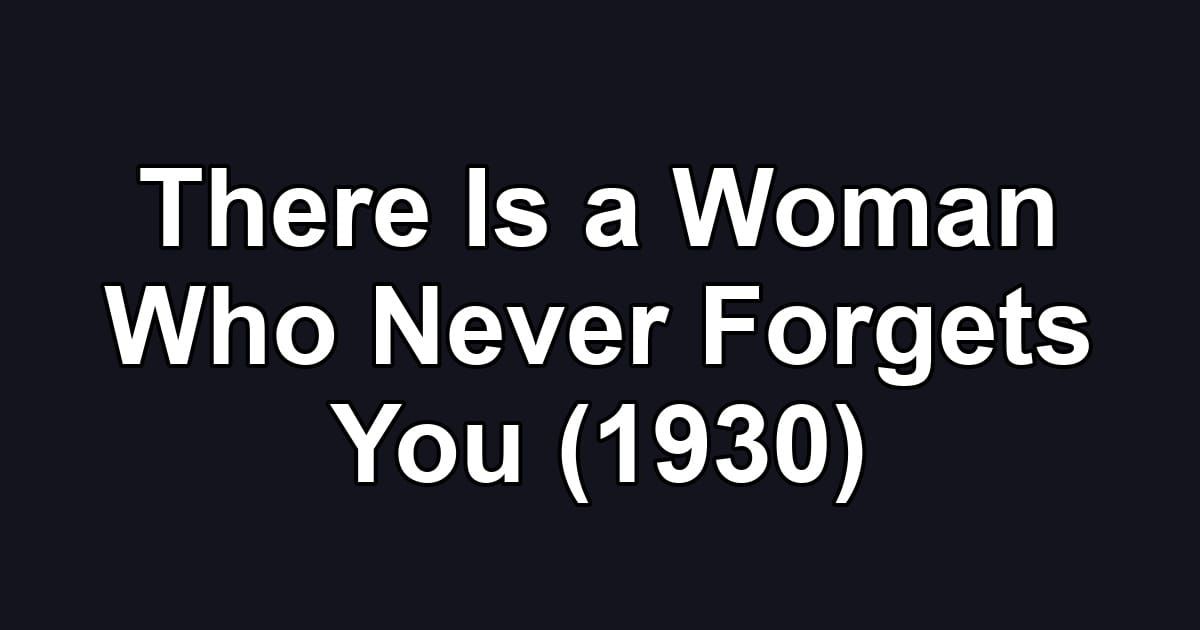 There Is a Woman Who Never Forgets You (1930)