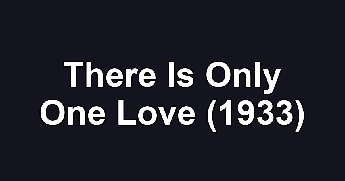 There Is Only One Love (1933)