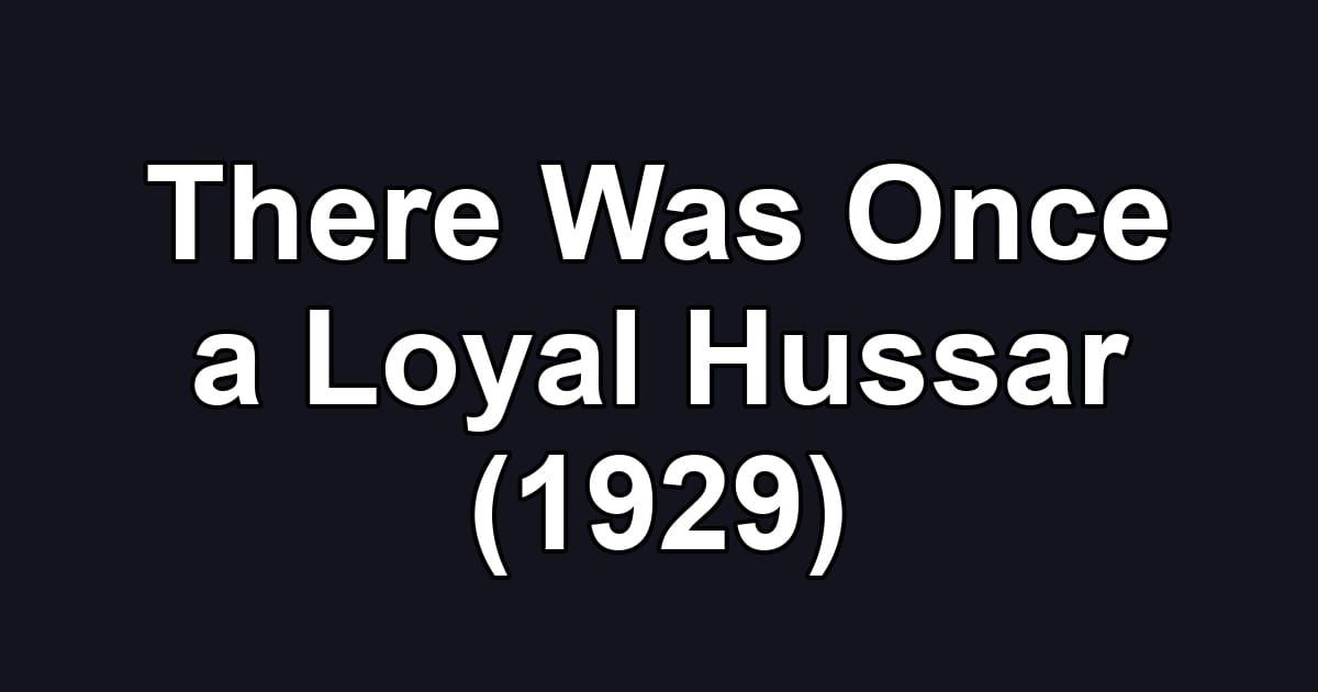 There Was Once a Loyal Hussar (1929)