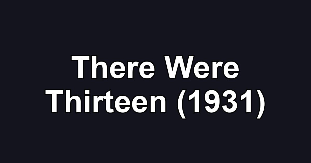 There Were Thirteen (1931)