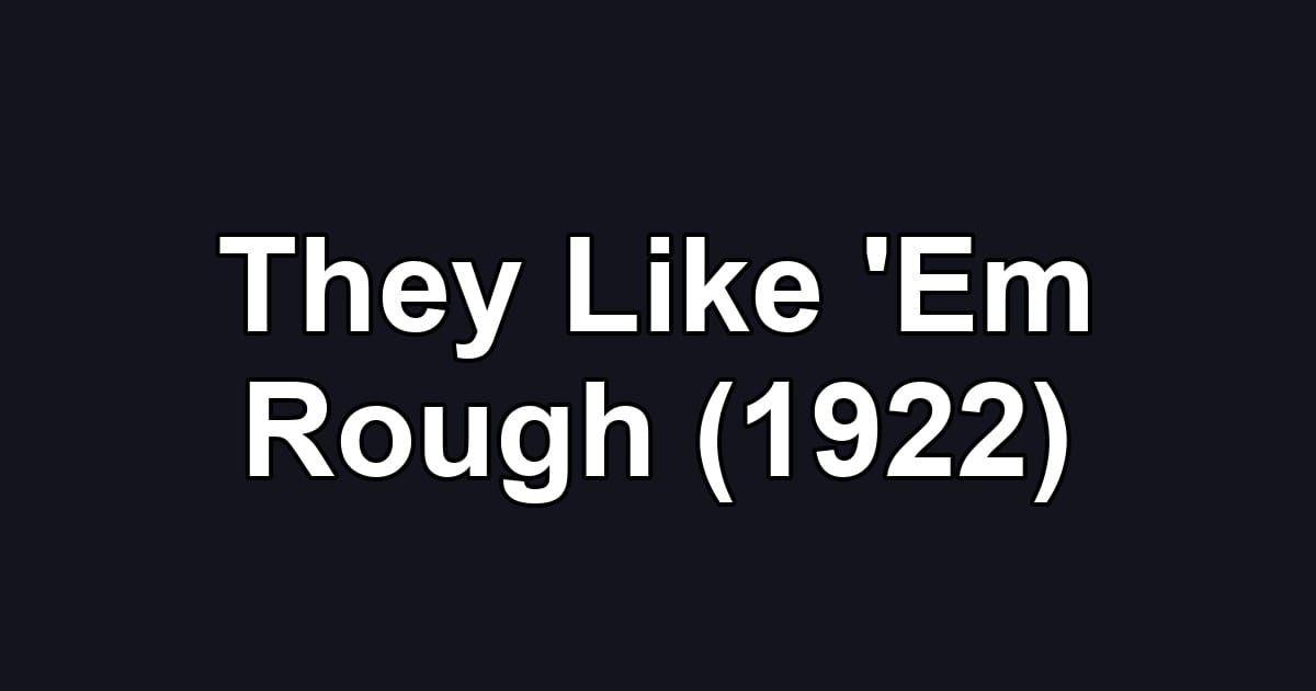 They Like 'Em Rough (1922)