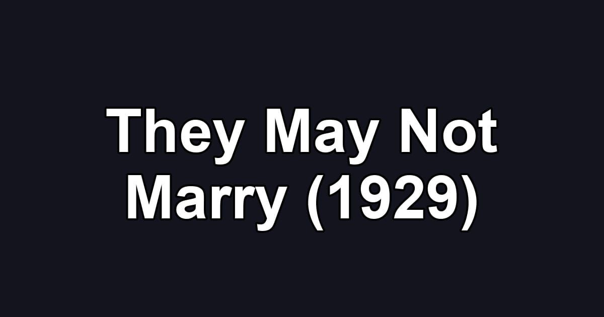 They May Not Marry (1929)